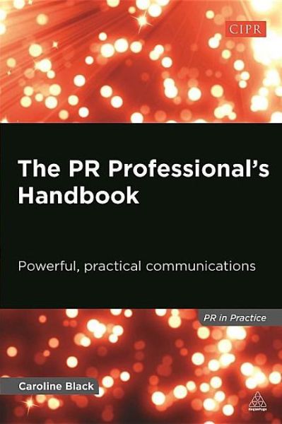 The PR Professional's Handbook: Powerful, Practical Communications - PR In Practice - Caroline Black - Books - Kogan Page Ltd - 9780749468422 - April 3, 2014