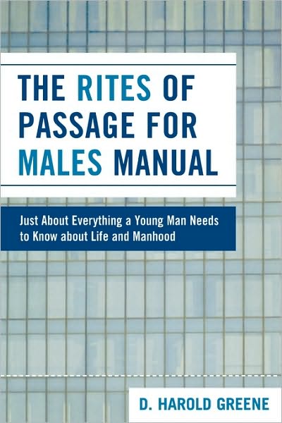 Cover for Harold D. Greene · The Rites of Passage for Males Manual: Just About Everything a Young Man Needs to Know About Life and Manhood (Paperback Book) (2008)