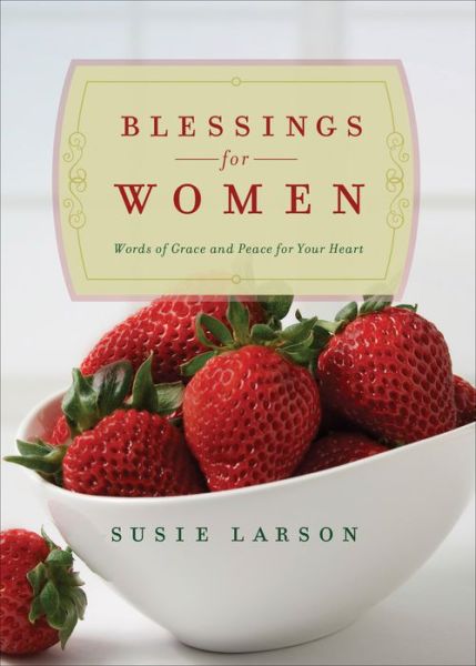 Cover for Susie Larson · Blessings for Women - Words of Grace and Peace for Your Heart (Hardcover Book) (2016)