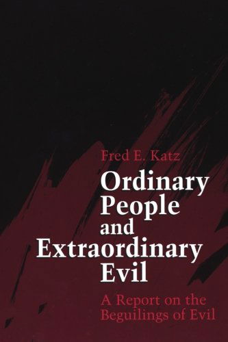 Ordinary People and Extraordinary Evil: a Report on the Beguilings of Evil - Fred Emil Katz - Books - Suny Press - 9780791414422 - July 1, 1993