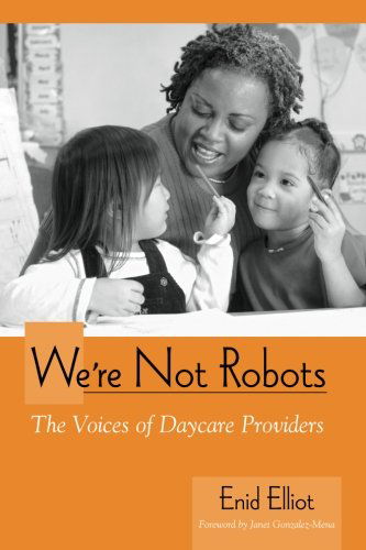 Cover for Enid Elliot · We're Not Robots: the Voices of Daycare Providers (Suny Series, Early Childhood Education: Inquiries and Insights) (Paperback Book) (2006)