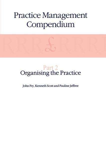 John Fry · Practice Management Compendium: Part 2: Organising the Practice (Paperback Bog) [Softcover reprint of the original 1st ed. 1990 edition] (1990)