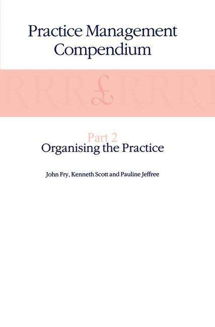 John Fry · Practice Management Compendium: Part 2: Organising the Practice (Paperback Bog) [Softcover reprint of the original 1st ed. 1990 edition] (1990)