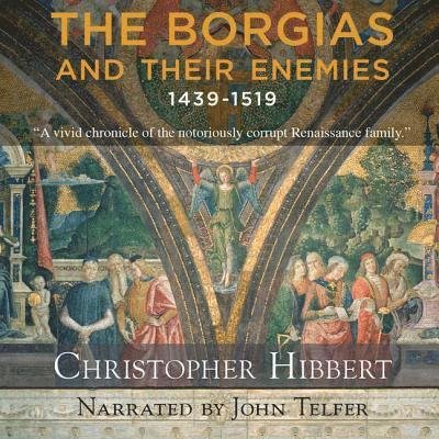 Cover for Christopher Hibbert · The Borgias and Their Enemies, 1431-1519 (Audiobook (CD)) (2012)