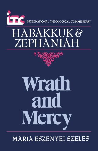 Cover for Mrs. Maria Eszenyei Szeles · Wrath and Mercy: a Commentary on the Books of Habakkuk and Zephaniah (International Theological Commentary) (Paperback Book) (1987)