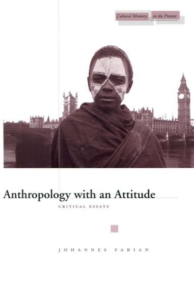 Cover for Johannes Fabian · Anthropology with an Attitude: Critical Essays - Cultural Memory in the Present (Hardcover bog) (2002)