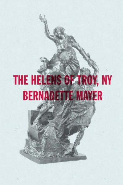 Cover for Bernadette Mayer · The Helens of Troy, New York - New Directions Poetry Pamphlets (Paperback Book) (2013)