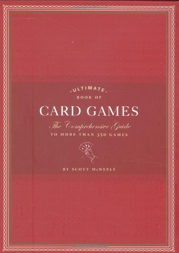 Ultimate Book of Card Games: The Comprehensive Guide to More than 350 Games - Scott McNeely - Kirjat - Chronicle Books - 9780811866422 - keskiviikko 16. syyskuuta 2009