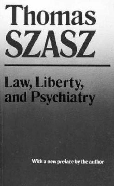 Law, Liberty and Psychiatry: An Inquiry into the Social Uses of Mental Health Practices - Thomas Szasz - Books - Syracuse University Press - 9780815602422 - October 1, 1989