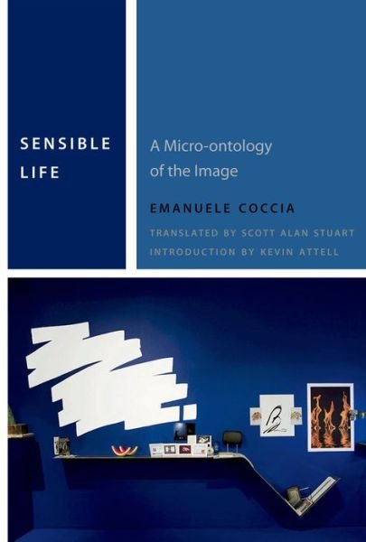 Cover for Emanuele Coccia · Sensible Life: A Micro-ontology of the Image - Commonalities (Paperback Book) (2016)