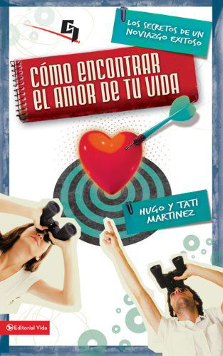 Cover for Hugo Martinez · Como Encontrar El Amor de Tu Vida: Los Secretos de Un Noviazgo Exitoso - Especialidades Juveniles (Pocketbok) [Spanish edition] (2011)