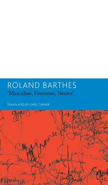 Cover for Roland Barthes · &quot;Masculine, Feminine, Neuter&quot;and Other Writings on Literature: Essays and Interviews, Volume 3 - The French List (Hardcover bog) (2016)