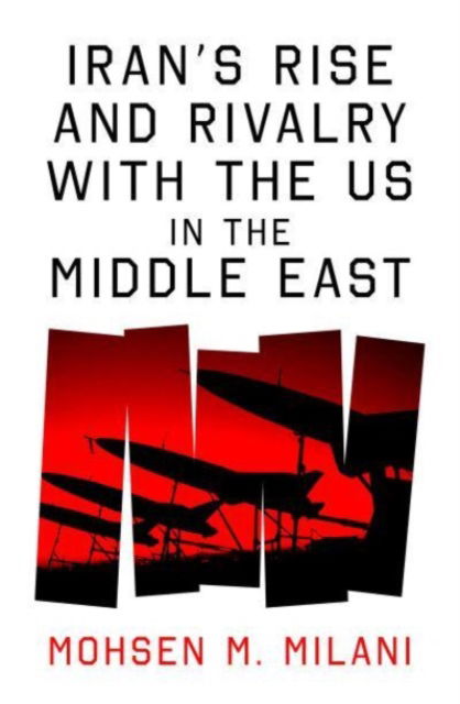 Cover for Mohsen M. Milani · Iran’s Rise and Rivalry with the US in the Middle East (Hardcover Book) (2025)