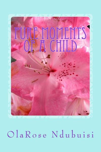 Cover for OlaRose Adaobi Rita Ndubuisi · Pure Moments of a Child (Paperback Book) (2017)