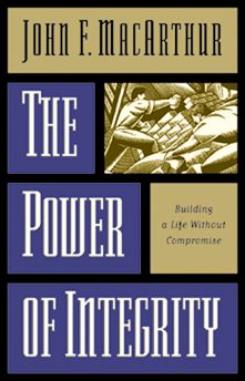 Cover for John MacArthur · The Power of Integrity: Building a Life Without Compromise (Paperback Book) (1997)