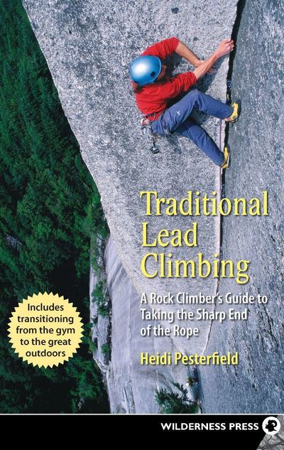 Cover for Heidi Pesterfield · Traditional Lead Climbing: A Rock Climber's Guide to Taking the Sharp End of the Rope (Paperback Book) [Second edition] (2007)