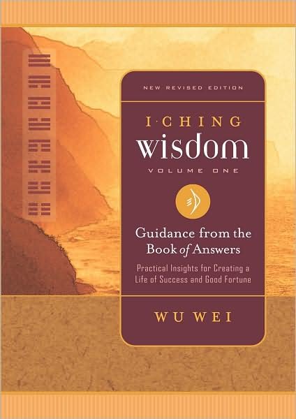 Cover for Wu Wei · I Ching Wisdom: Guidance from the Book of Answers Practical Insights for Creating a Life of Success and Good Fortune (Paperback Book) [New Rev Ed. edition] (2006)