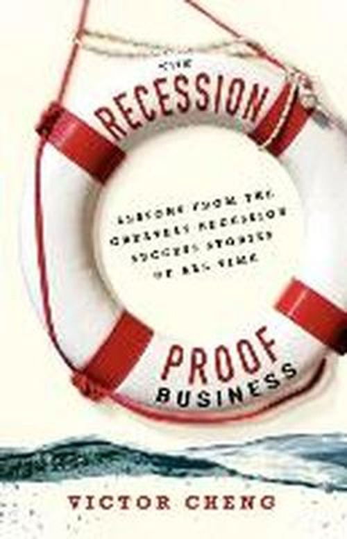 Cover for Victor Cheng · The Recession-proof Business: Lessons from the Greatest Recession Success Stories of All Time (Paperback Book) (2009)