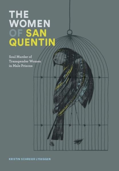 The Women of San Quentin: Soul Murder of Transgender Women in Male Prisons - Kristin Schreier Lyseggen - Books - Sfinx Publishing - 9780985624422 - September 15, 2015