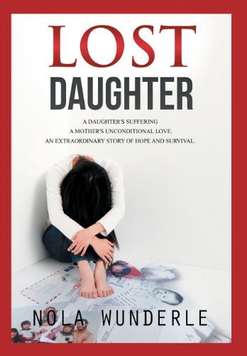 Cover for Nola Wunderle · Lost Daughter: A daughter's suffering, a mother's unconditional love, an extraordinary story of hope and survival (Innbunden bok) (2013)