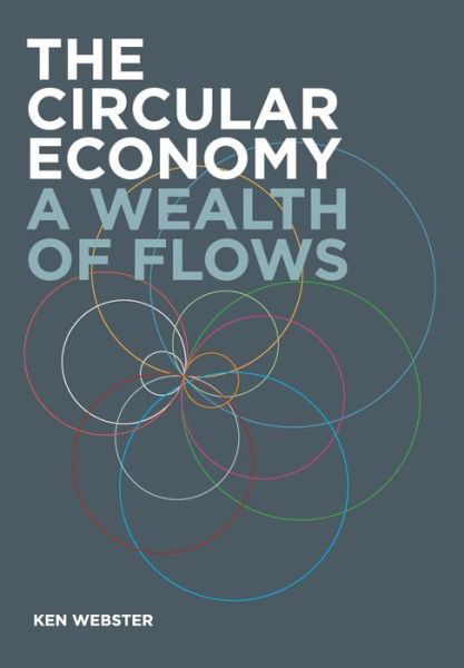 The Circular Economy: A Wealth of Flows - Ken Webster - Livros - Ellen MacArthur Foundation Publishing - 9780992778422 - 1 de maio de 2015