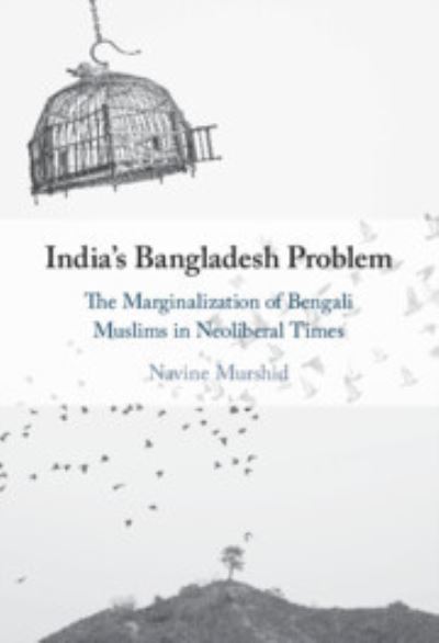 Cover for Murshid, Navine (Colgate University, New York) · India's Bangladesh Problem: The Marginalization of Bengali Muslims in Neoliberal Times (Hardcover Book) (2023)