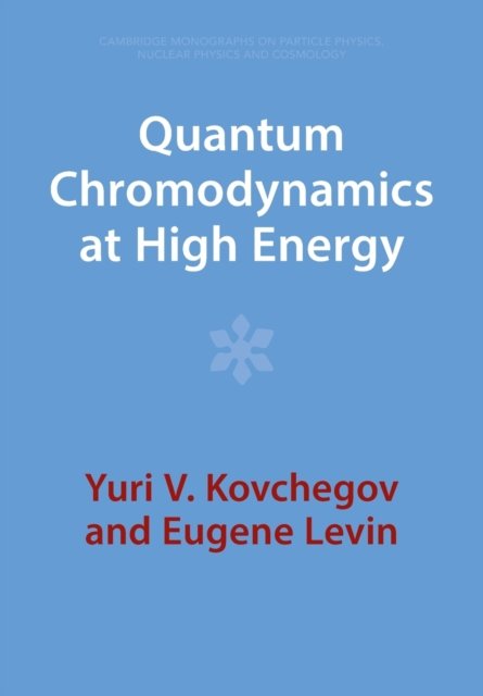 Cover for Kovchegov, Yuri V. (Ohio State University) · Quantum Chromodynamics at High Energy - Cambridge Monographs on Particle Physics, Nuclear Physics and Cosmology (Taschenbuch) [Revised edition] (2023)