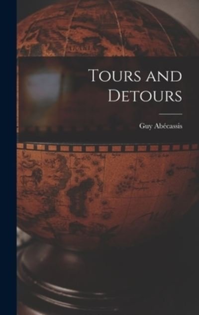 Cover for Guy 1927- Abe?cassis · Tours and Detours (Hardcover Book) (2021)