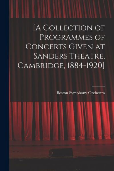 [A Collection of Programmes of Concerts Given at Sanders Theatre, Cambridge, 1884-1920] - Boston Symphony Orchestra - Libros - Legare Street Press - 9781013557422 - 9 de septiembre de 2021