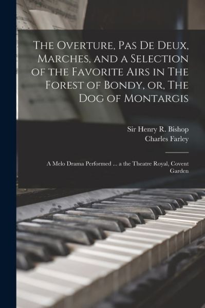 Cover for Charles 1771-1859 Farley · The Overture, Pas De Deux, Marches, and a Selection of the Favorite Airs in The Forest of Bondy, or, The Dog of Montargis (Paperback Book) (2021)