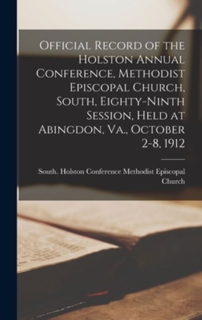 Cover for South Ho Methodist Episcopal Church · Official Record of the Holston Annual Conference, Methodist Episcopal Church, South, Eighty-ninth Session, Held at Abingdon, Va., October 2-8, 1912 (Hardcover bog) (2021)