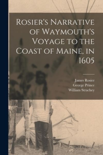 Cover for James 1575-1635 Rosier · Rosier's Narrative of Waymouth's Voyage to the Coast of Maine, in 1605 (Paperback Book) (2021)