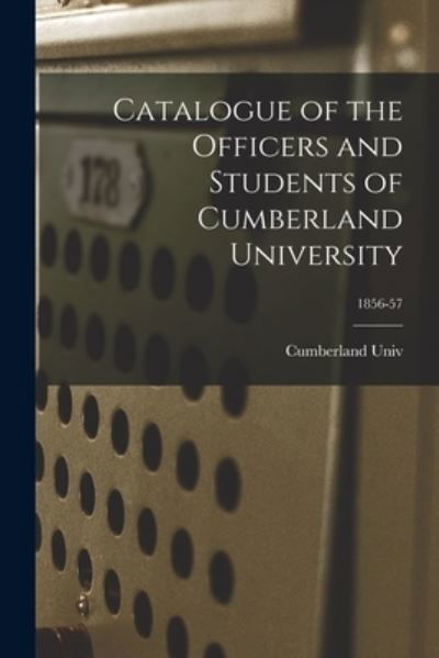 Cover for Cumberland Univ · Catalogue of the Officers and Students of Cumberland University; 1856-57 (Paperback Book) (2021)