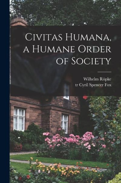 Cover for Wilhelm 1899-1966 Roepke · Civitas Humana, a Humane Order of Society (Paperback Book) (2021)