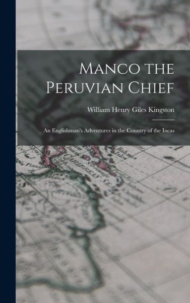 Cover for William Henry Giles Kingston · Manco the Peruvian Chief (Bok) (2022)