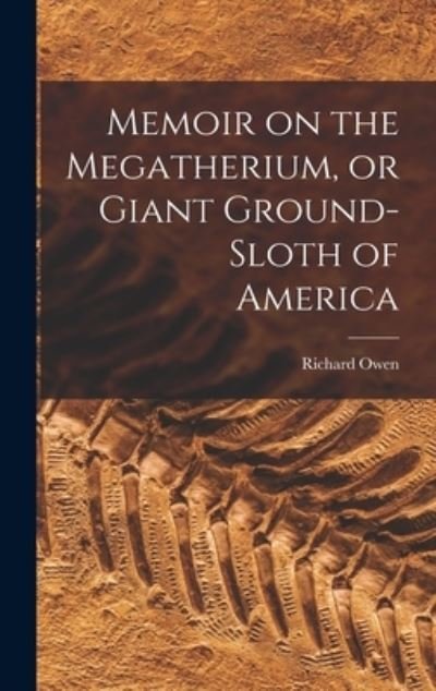 Cover for Richard Owen · Memoir on the Megatherium, or Giant Ground-Sloth of America (Bok) (2022)