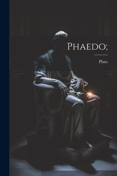 Phaedo; - Plato - Livros - Creative Media Partners, LLC - 9781021998422 - 18 de julho de 2023