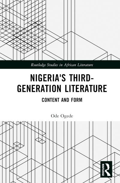Cover for Ode Ogede · Nigeria's Third-Generation Literature: Content and Form - Routledge Studies in African Literature (Inbunden Bok) (2023)