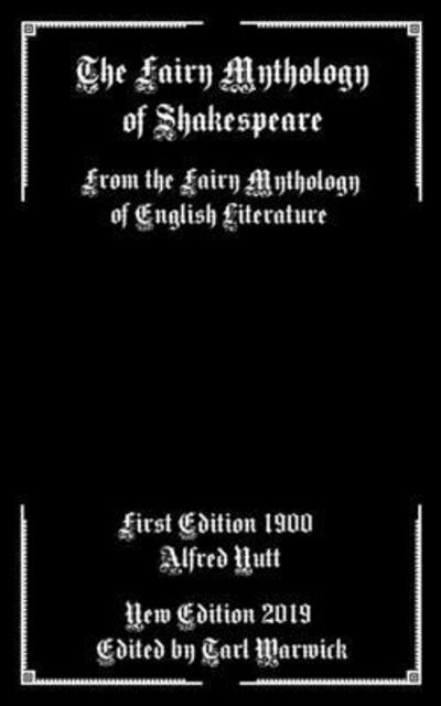 The Fairy Mythology of Shakespeare - Alfred Nutt - Książki - Independently Published - 9781089983422 - 12 sierpnia 2019