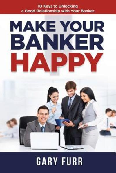 Cover for Gary Furr · Make Your Banker Happy (Paperback Book) (2019)