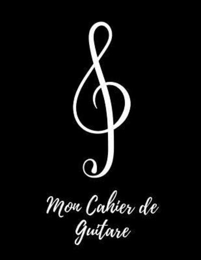 Cover for Music Book · Mon Cahier de Guitare : Grand Cahier  140 Pages, Cahier de musique pour Guitare avec Tablatures (Paperback Book) (2019)