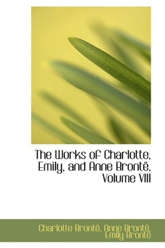 Cover for Charlotte Brontë · The Works of Charlotte, Emily, and Anne Brontë, Volume Viii (Innbunden bok) (2009)