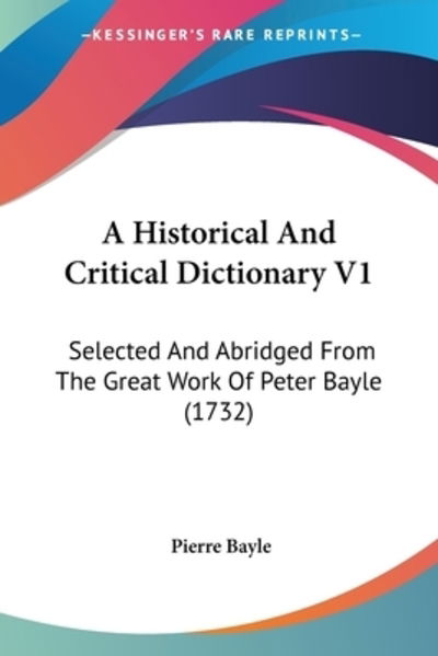 A Historical And Critical Dictionary V1 - Pierre Bayle - Books - Kessinger Publishing - 9781104992422 - August 26, 2009