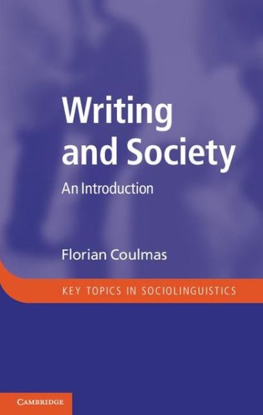 Cover for Florian Coulmas · Writing and Society: An Introduction - Key Topics in Sociolinguistics (Hardcover Book) (2013)