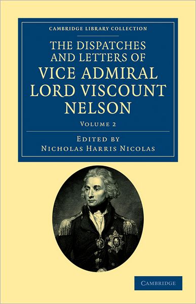 Cover for Horatio Nelson · The Dispatches and Letters of Vice Admiral Lord Viscount Nelson - Cambridge Library Collection - Naval and Military History (Paperback Book) (2011)