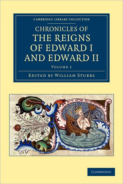 Cover for William Stubbs · Chronicles of the Reigns of Edward I and Edward II - Cambridge Library Collection - Rolls (Paperback Book) (2012)