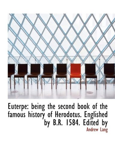 Cover for Lang, Andrew (Senior Lecturer in Law, London School of Economics) · Euterpe: Being the Second Book of the Famous History of Herodotus. Englished by B.R. 1584. Edited by (Hardcover Book) (2009)