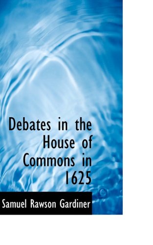 Cover for Samuel Rawson Gardiner · Debates in the House of Commons in 1625 (Hardcover Book) (2009)