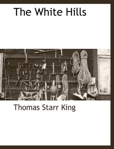 Cover for Thomas Starr King · The White Hills (Pocketbok) (2010)