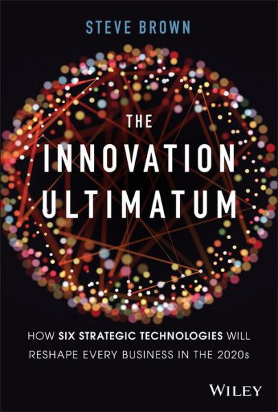 Cover for Steve Brown · The Innovation Ultimatum: How six strategic technologies will reshape every business in the 2020s (Innbunden bok) (2020)